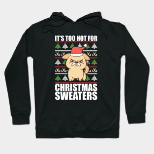 Its Too Hot For Christmas Sweaters Angry Dog Hoodie